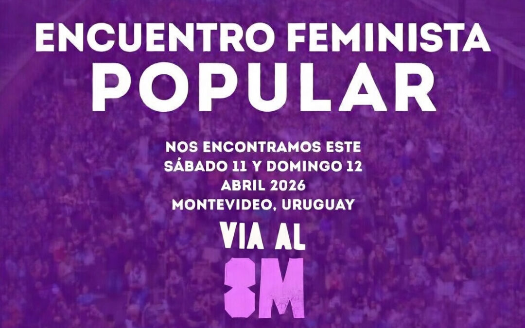 DECLARACIÓN del ENCUENTRO FEMINISTA POPULAR – 11 y 12 de abril / 2026